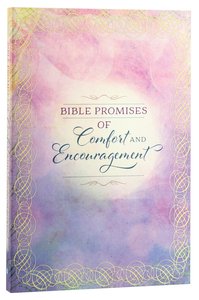 Bible Promises of Comfort and Encouragement Bible Promises of Comfort and Encouragement