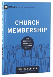 Church Membership - How the World Knows Who Represents Jesus (9marks Building Healthy Churches Series) Church Membership - How the World Knows Who Represents Jesus (9marks Building Healthy Churches Series)