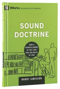 Sounds Doctrine - How a Church Grows in the Love and Holiness of God (9marks Building Healthy Churches Series) Sounds Doctrine - How a Church Grows in the Love and Holiness of God (9marks Building Healthy Churches Series)