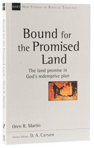 Bound For the Promised Land (New Studies In Biblical Theology Series) Bound For the Promised Land (New Studies In Biblical Theology Series)