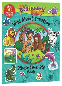 The Beginners Bible: Wild About Creation Sticker and Activity Book The Beginners Bible: Wild About Creation Sticker and Activity Book