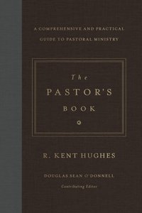 The Pastors Book: A Comprehensive and Practical Guide to Pastoral Ministry The Pastors Book: A Comprehensive and Practical Guide to Pastoral Ministry