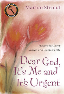 Dear God, Its Me and Its Urgent: Prayers For Every Season of a Womans Life (Large Print) Dear God, Its Me and Its Urgent: Prayers For Every Season of a Womans Life (Large Print)