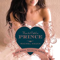 How to Catch a Prince (#03 in The Royal Wedding Series) How to Catch a Prince (#03 in The Royal Wedding Series)