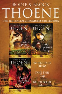 The Jerusalem Chronicles Collection: When Jesus Wept, Take This Cup, Behold the Man The Jerusalem Chronicles Collection: When Jesus Wept, Take This Cup, Behold the Man