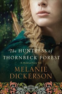 The Huntress of Thornbeck Forest (#01 in Thornbeck - Medieval Fairy Tale Series) The Huntress of Thornbeck Forest (#01 in Thornbeck - Medieval Fairy Tale Series)