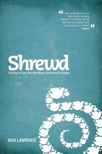 Shrewd - Daring to Live the Startling Command of Jesus Shrewd - Daring to Live the Startling Command of Jesus