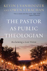 The Pastor as Public Theologian The Pastor as Public Theologian