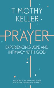 Prayer: Experiencing Awe and Intimacy With God Prayer: Experiencing Awe and Intimacy With God