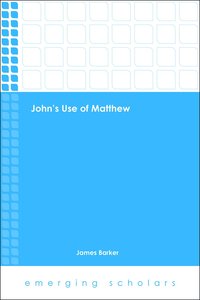Johns Use of Matthew (Emerging Scholars Series) Johns Use of Matthew (Emerging Scholars Series)