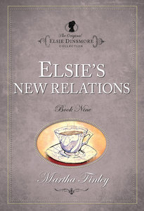 Elsies New Relations (#09 in Original Elsie Dinsmore Collection Series) Elsies New Relations (#09 in Original Elsie Dinsmore Collection Series)