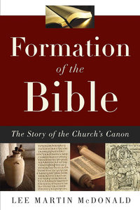 Formation of the Bible: The Story of the Churchs Canon Formation of the Bible: The Story of the Churchs Canon