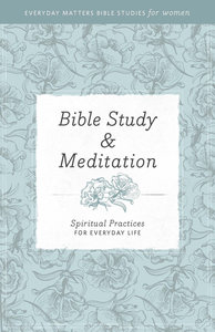 Bible Study and Meditation (Everyday Matters Bible Studies For Women Series) Bible Study and Meditation (Everyday Matters Bible Studies For Women Series)