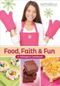 Faithgirlz! Food, Faith, and Fun Faithgirlz! Food, Faith, and Fun