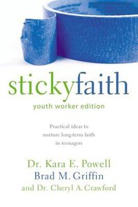 Sticky Faith (Youth Workers Edition) Sticky Faith (Youth Workers Edition)