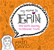 One Girls Journey to Discover Truth (My Name Is Erin Series) One Girls Journey to Discover Truth (My Name Is Erin Series)