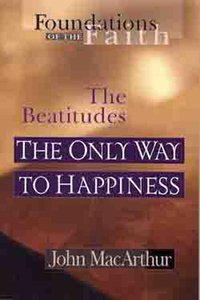 The Only Way to Happiness (Foundations of the Faith) (Moody: Foundations Of The Faith Series) The Only Way to Happiness (Foundations of the Faith) (Moody: Foundations Of The Faith Series)