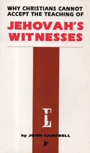Why Christians Cannot Accept the Teaching of Jehovahs Witnesses Why Christians Cannot Accept the Teaching of Jehovahs Witnesses