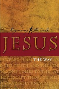 Jesus: The Way (Beginning The Walk Series) Jesus: The Way (Beginning The Walk Series)