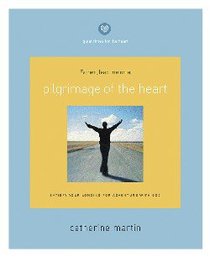 Quiet Times For the Heart: Pilgrimage of the Heart Quiet Times For the Heart: Pilgrimage of the Heart