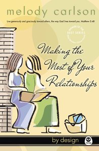 Making the Most of Your Relationships (#03 in By Design Series) Making the Most of Your Relationships (#03 in By Design Series)