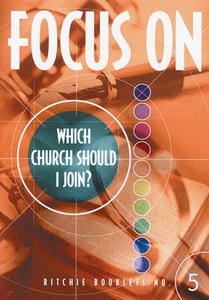Which Church Should I Join? (#5 in Focus On... Series) Which Church Should I Join? (#5 in Focus On... Series)