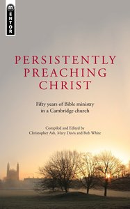 Persistently Preaching Christ Persistently Preaching Christ