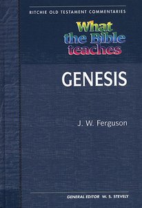 What the Bible Teaches #01: Genesis (#1 in Ritchie Old Testament Commentaries Series) What the Bible Teaches #01: Genesis (#1 in Ritchie Old Testament Commentaries Series)