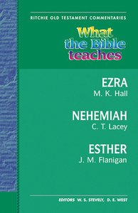 What the Bible Teaches #09: Ezra, Nehemiah, Esther (#9 in Ritchie Old Testament Commentaries Series) What the Bible Teaches #09: Ezra, Nehemiah, Esther (#9 in Ritchie Old Testament Commentaries Series)