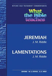 What the Bible Teaches #12: Jeremiah and Lamentations (#12 in Ritchie Old Testament Commentaries Series) What the Bible Teaches #12: Jeremiah and Lamentations (#12 in Ritchie Old Testament Commentaries Series)