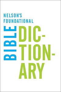 Nelsons Foundational Bible Dictionary Nelsons Foundational Bible Dictionary