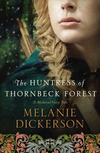 The Huntress of Thornbeck Forest (#01 in Thornbeck - Medieval Fairy Tale Series) The Huntress of Thornbeck Forest (#01 in Thornbeck - Medieval Fairy Tale Series)