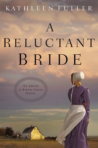 A Reluctant Bride (#01 in An Amish Of Birch Creek Novel Series) A Reluctant Bride (#01 in An Amish Of Birch Creek Novel Series)