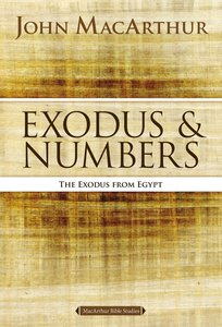 Exodus And Numbers Macarthur Bible Study Series Exodus And Numbers Macarthur Bible Study Series