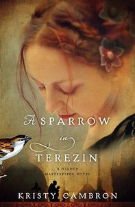 A Sparrow in Terezin (#02 in Hidden Masterpiece Novel Series) A Sparrow in Terezin (#02 in Hidden Masterpiece Novel Series)
