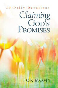 Claiming Gods Promises For Moms Claiming Gods Promises For Moms