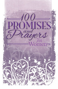 100 Promises and Prayers For Women 100 Promises and Prayers For Women