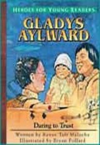 Gladys Aylward - Daring to Trust (Heroes For Young Readers Series) Gladys Aylward - Daring to Trust (Heroes For Young Readers Series)