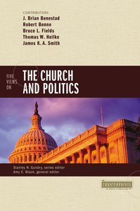 Five Views on the Church and Politics (Counterpoints Series) Five Views on the Church and Politics (Counterpoints Series)