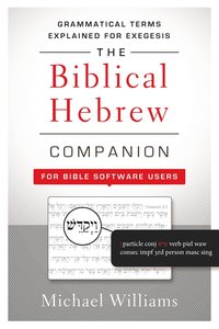 The Biblical Hebrew Companion For Bible Software Users The Biblical Hebrew Companion For Bible Software Users