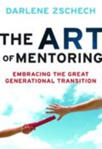 The Art of Mentoring: Embracing the Great Generational Transition The Art of Mentoring: Embracing the Great Generational Transition