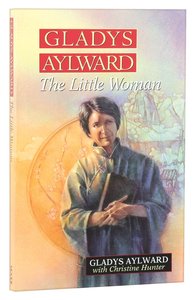 Gladys Aylward: The Little Woman Gladys Aylward: The Little Woman