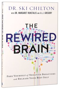 The Rewired Brain: Free Yourself of Negative Behaviors and Release Your Best Self The Rewired Brain: Free Yourself of Negative Behaviors and Release Your Best Self