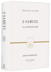 2 Samuel - Your Kingdom Come (Preaching The Word Series) 2 Samuel - Your Kingdom Come (Preaching The Word Series)