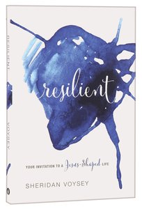 Resilient: Your Invitation to a Jesus-Shaped Life Resilient: Your Invitation to a Jesus-Shaped Life