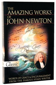 The Amazing Works of John Newton (Pure Gold Classics Series) The Amazing Works of John Newton (Pure Gold Classics Series)