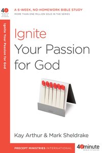 40 Mbs: Ignite Your Passion For God (40 Minute Bible Study Series) 40 Mbs: Ignite Your Passion For God (40 Minute Bible Study Series)