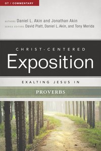 Exalting Jesus in Proverbs (Christ Centered Exposition Commentary Series) Exalting Jesus in Proverbs (Christ Centered Exposition Commentary Series)