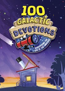 100 Galactic Devotions: Discovering the God of the Universe 100 Galactic Devotions: Discovering the God of the Universe