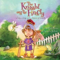 Knight and the Firefly, The: A Boy, a Bug, and a Lesson in Bravery (Firefly Chronicles Series) Knight and the Firefly, The: A Boy, a Bug, and a Lesson in Bravery (Firefly Chronicles Series)
